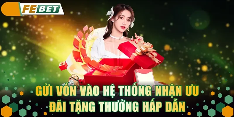 Gửi vốn vào hệ thống nhận ưu đãi tặng thưởng hấp dẫn