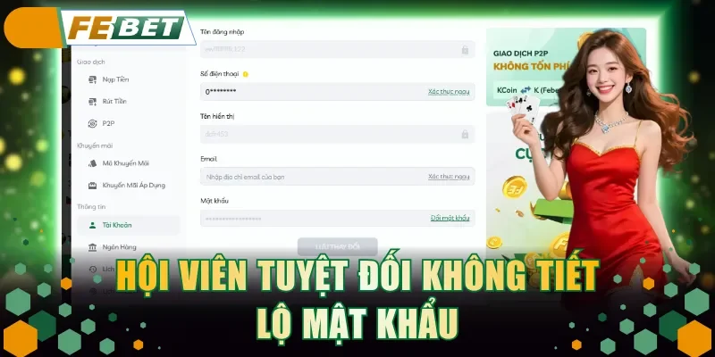 Hội viên tuyệt đối không tiết lộ mật khẩu