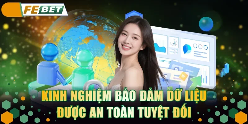 Kinh nghiệm bảo đảm dữ liệu được an toàn tuyệt đối