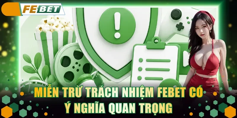 Miễn trừ trách nhiệm FEBET có ý nghĩa quan trọng