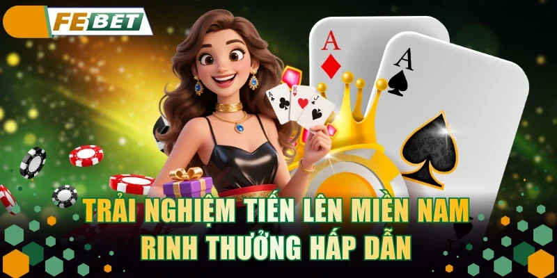 Trải nghiệm Tiến Lên Miền Nam rinh thưởng hấp dẫn
