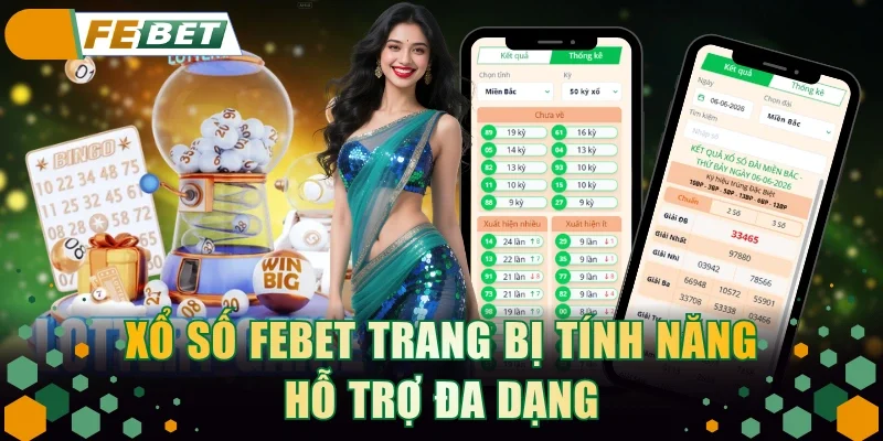 Xổ số FEBET trang bị tính năng hỗ trợ đa dạng